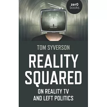 Reality Squared: On Reality TV and Left Politics