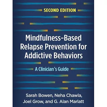 Mindfulness-Based Relapse Prevention for Addictive Behaviors, Second Edition: A Clinician’’s Guide