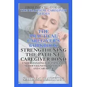 The Practical Caregiver’’s Workbook: Strengthening the Patient-Caregiver Bond