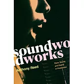Soundworks: Race, Sound, and Poetry in Production