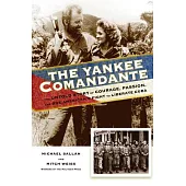 The Yankee Comandante: The Untold Story of Courage, Passion, and One American’’s Fight to Liberate Cuba