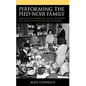 Performing the Pied-Noir Family: Constructing Narratives of Settler Memory and Identity in Literature and On-Screen
