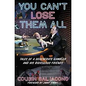 You Can’’t Lose Them All: Cousin Sal’’s Funny-But-True Tales of Sports, Gambling, and Questionable Parenting