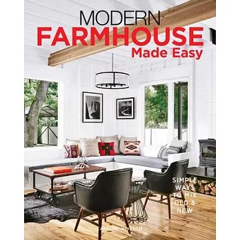 Modern Farmhouse Made Easy: Simple Ways to Mix New & Old