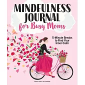 The Mindfulness Journal for Busy Moms: Min