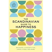 The Scandinavian Guide to Happiness: The Nordic Art of Happy & Balanced Living with Fika, Lagom, Hygge, and More!