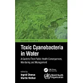 Toxic Cyanobacteria in Water: A Guide to Their Public Health Consequences, Monitoring and Management