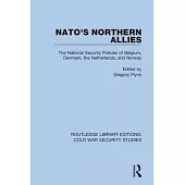 Nato’’s Northern Allies: The National Security Policies of Belgium, Denmark, the Netherlands, and Norway