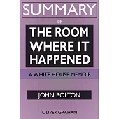 SUMMARY Of The Room Where It Happened: A White House Memoir