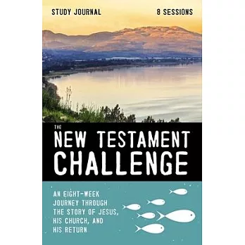 The New Testament Challenge Study Journal: An Eight-Week Journey Through the Story of Jesus, His Church, and His Return