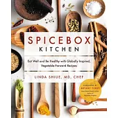Spicebox Kitchen: Eat Well and Be Healthy with Globally Inspired, Vegetable-Forward Recipes