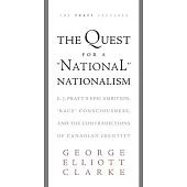 The Quest for a ’’national’’ Nationalism: E.J. Pratt’’s Epic Ambition, ’’race’’ Consciousness, and the Contradictions of Canadian Identity