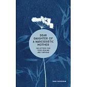 Dear Daughter of a Narcissistic Mother: 100 Letters for Your Healing and Thriving