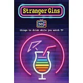 Stranger Gins: 50 Things to Drink While You Watch TV