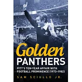 Golden Panthers: Pitt’’s Ten-Year Affair with Football Prominence (1973-1982)