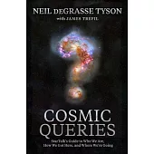 Cosmic Queries: Startalk’’s Guide to Who We Are, How We Got Here, and Where We’’re Going