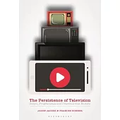 The Persistence of Television: People, Programmes and Practices That Endure