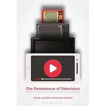 The Persistence of Television: People, Programmes and Practices That Endure