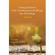 Undoing Aloneness and the Transformation of Suffering Into Flourishing: Aedp 2.0