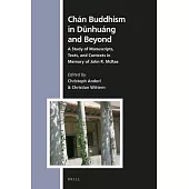 Chán Buddhism in Dūnhuáng and Beyond: A Study of Manuscripts, Texts, and Contexts in Memory of John R. McRae