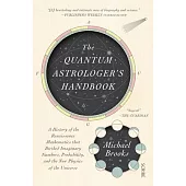 The Quantum Astrologer’’s Handbook: A History of the Renaissance Mathematics That Birthed Imaginary Numbers, Probability, and the New Physics of the Un