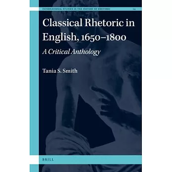Classical Rhetoric in English, 1650-1800: A Critical Anthology
