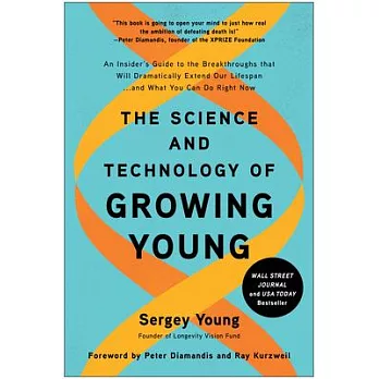 The Science and Technology of Growing Young: An Insider’’s Guide to the Breakthroughs That Will Dramatically Extend Our Lifespan . . . and What You Can