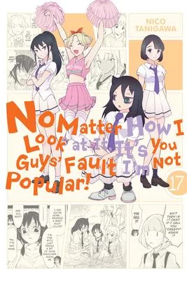 No Matter How I Look at It, It’’s You Guys’’ Fault I’’m Not Popular!, Vol. 17