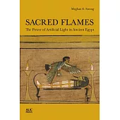Sacred Flames: The Power of Artificial Light in Ancient Egypt
