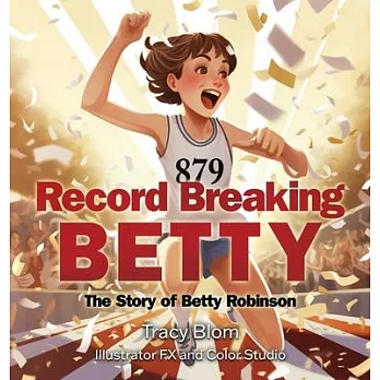 Record Breaking Betty: The Story of Betty Robinson