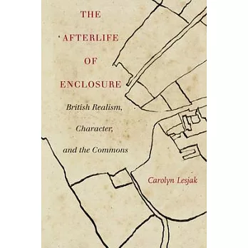 The Afterlife of Enclosure: British Realism, Character, and the Commons