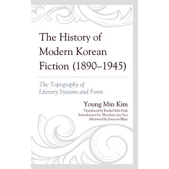 The History of Modern Korean Fiction (1890-1945): The Topography of Literary Systems and Form