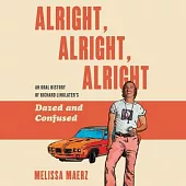 Alright, Alright, Alright Lib/E: An Oral History of Richard Linklater’’s Dazed and Confused