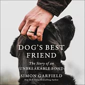 Dog’’s Best Friend Lib/E: The Story of an Unbreakable Bond