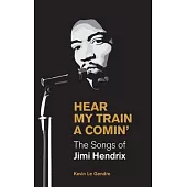Hear My Train a Comin’’: The Songs of Jimi Hendrix
