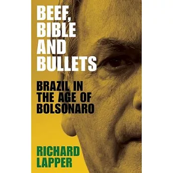 Beef, Bible and Bullets: Brazil in the Age of Bolsonaro
