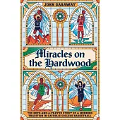 Miracles on the Hardwood: The Hope-And-A-Prayer Story of a Winning Tradition in Catholic College Basketball