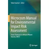 Microcosm Manual for Environmental Impact Risk Assessment: From Chemicals to Whole Effluent Toxicity (Wet)