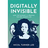 Digital Invisible: How the Internet Is Creating the New Underclass