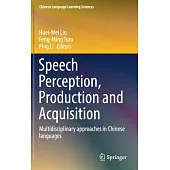 Speech Perception, Production and Acquisition: Multidisciplinary Approaches in Chinese Languages