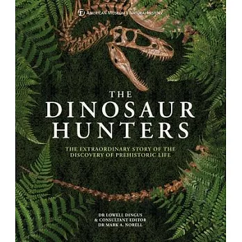 Amnh the Dinosaur Hunters: The Extraordinary Story of the Discovery of Prehistoric Life