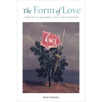 The Form of Love: Poetry’’s Quarrel with Philosophy