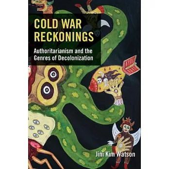 Cold War Reckonings: Authoritarianism and the Genres of Decolonization