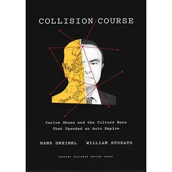 Collision Course: Carlos Ghosn and the Culture Wars That Upended an Auto Empire