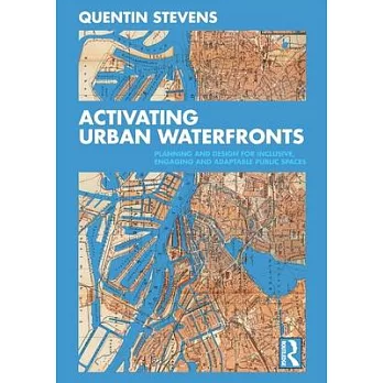 Activating urban waterfronts : planning and design for inclusive, engaging and adaptable public spaces