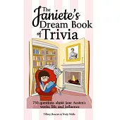 The Janeite’’s Dream Book of Trivia: 750 questions about Jane Austen’’s works, life, and influence