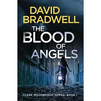 The Blood Of Angels: A Gripping British Conspiracy Thriller - Clare Woodbrook Series Book 1