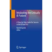 Intubating the Critically Ill Patient: A Step-By-Step Guide for Success in the Ed and ICU