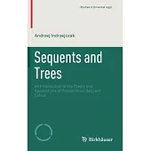 Sequents and Trees: Introduction to the Theory and Applications of Propositional Sequent Calculi