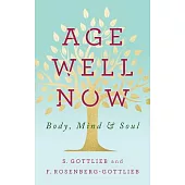 Age Well Now: Body, Mind and Soul